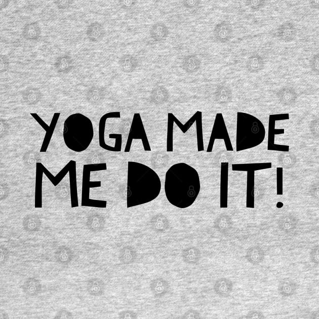 Yoga Made Me Do It by Live Together